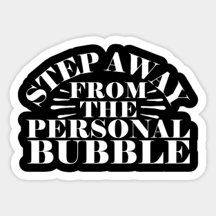 Step Away From The Personal Bubble Sticker